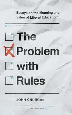 Problém s pravidlami: Eseje o význame a hodnote liberálneho vzdelávania - The Problem with Rules: Essays on the Meaning and Value of Liberal Education
