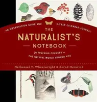 Zápisník prírodovedca: Pozorovací sprievodca a päťročný kalendár na sledovanie zmien v prírode okolo vás - The Naturalist's Notebook: An Observation Guide and 5-Year Calendar-Journal for Tracking Changes in the Natural World Around You