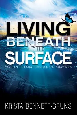 Život pod povrchom: Moja cesta láskou, stratou a odpustením - Living Beneath the Surface: My Journey Through Love, Loss, and Forgiveness