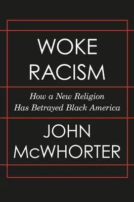 Prebudený rasizmus: Ako nové náboženstvo zradilo čiernu Ameriku - Woke Racism: How a New Religion Has Betrayed Black America