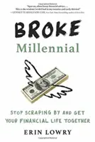 Broke Millennial: Prestaňte sa pretĺkať a dajte si finančný život do poriadku - Broke Millennial: Stop Scraping by and Get Your Financial Life Together