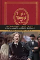 Malé ženy: Pôvodný klasický román s fotografiami z filmu! - Little Women: The Original Classic Novel Featuring Photos from the Film!