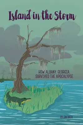 Ostrov v búrke: Ako Albany v Georgii prežilo apokalypsu - Island in the Storm: How Albany, Georgia, Survived the Apocalypse