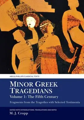 Menší grécki tragédi, zväzok 1: Piate storočie: Fragmenty z tragédií s vybranými svedectvami - Minor Greek Tragedians, Volume 1: The Fifth Century: Fragments from the Tragedies with Selected Testimonia