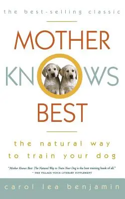 Matka vie najlepšie: Prirodzený spôsob výcviku psa - Mother Knows Best: The Natural Way to Train Your Dog