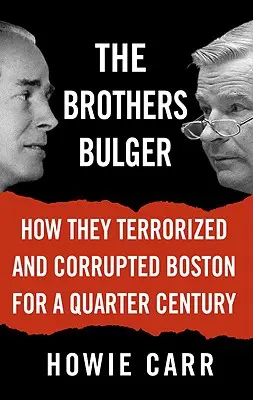 Bratia Bulgerovci: Ako štvrťstoročie terorizovali a korumpovali Boston - The Brothers Bulger: How They Terrorized and Corrupted Boston for a Quarter Century