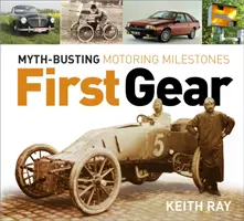 First Gear - Mýty o míľnikoch motorizmu - First Gear - Myth Busting Motoring Milestones