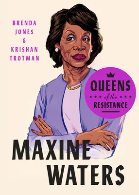 Kráľovné odporu: Maxine Watersová: Watersová: životopis - Queens of the Resistance: Maxine Waters: A Biography