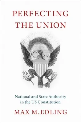 Zdokonaľovanie únie: Národná a štátna moc v ústave USA - Perfecting the Union: National and State Authority in the Us Constitution