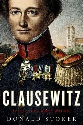 Clausewitz: Jeho život a dielo - Clausewitz: His Life and Work