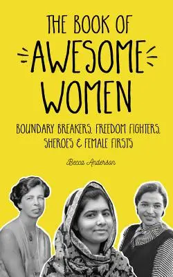 Kniha Úžasné ženy: Kniha o úžasných ženách: Boundary Breakers, Freedom Fighters, Sheroes and Female Firsts - The Book of Awesome Women: Boundary Breakers, Freedom Fighters, Sheroes and Female Firsts