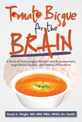 Paradajkový biskvit pre mozog: Kniha psychologickej múdrosti a posilnenia, inšpiratívnych citátov a pozitívnych afirmácií - Tomato Bisque for the Brain: A Book of Psychological Wisdom and Empowerment, Inspirational Quotes, and Positive Affirmations