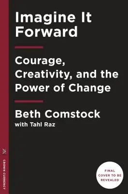 Predstavte si to: Odvaha, tvorivosť a sila zmeny - Imagine It Forward: Courage, Creativity, and the Power of Change