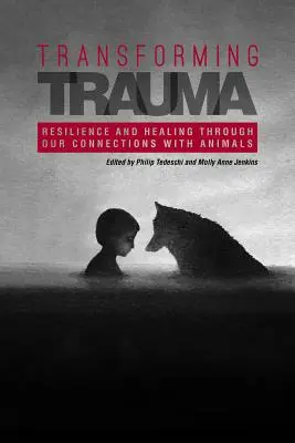 Transformácia traumy: Odolnosť a uzdravenie prostredníctvom nášho spojenia so zvieratami - Transforming Trauma: Resilience and Healing Through Our Connections With Animals