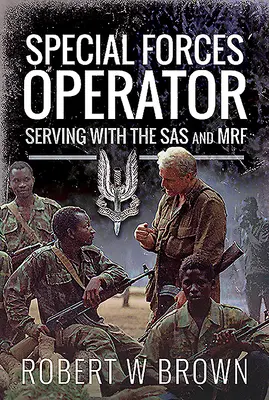 Operátor špeciálnych jednotiek: Služba v SAS a Mrf - Special Forces Operator: Serving with the SAS and Mrf