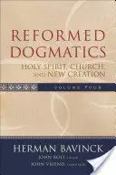 Reformovaná dogmatika: Duch Svätý, cirkev a nové stvorenie - Reformed Dogmatics: Holy Spirit, Church, and New Creation