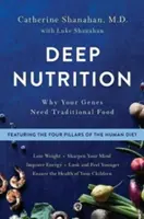 Hlboká výživa: Prečo vaše gény potrebujú tradičné potraviny - Deep Nutrition: Why Your Genes Need Traditional Food