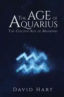 Vek vodnára: Zlatý vek ľudstva - The Age of Aquarius: The Golden Age of Mankind
