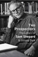 Dvaja prospektori: The Letters of Sam Shepard and Johnny Dark - Two Prospectors: The Letters of Sam Shepard and Johnny Dark