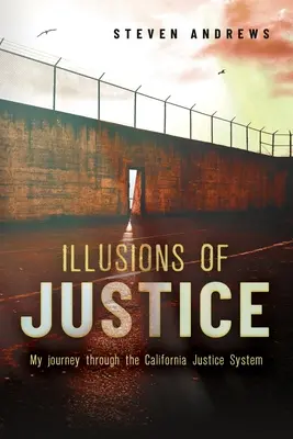 Ilúzie spravodlivosti: Moja cesta kalifornským súdnym systémom - Illusions of Justice: My Journey Through the California Justice System