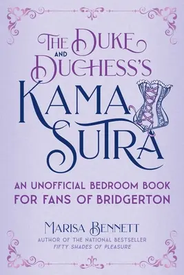 Kámasútra vojvodu a vojvodkyne: Neoficiálna kniha o spálni pre fanúšikov Bridgertonu - The Duke and Duchess's Kama Sutra: An Unofficial Bedroom Book for Fans of Bridgerton