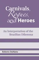 Karnevaly, tuláci a hrdinovia: Interpretácia brazílskej dilemy - Carnivals, Rogues, and Heroes: An Interpretation of the Brazilian Dilemma
