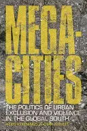 Megamestá: Politika vylúčenia a násilia v mestách na globálnom Juhu - Megacities: The Politics of Urban Exclusion and Violence in the Global South
