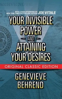 Vaša neviditeľná sila a dosiahnutie vašich túžob (pôvodné klasické vydanie) - Your Invisible Power and Attaining Your Desires (Original Classic Edition)
