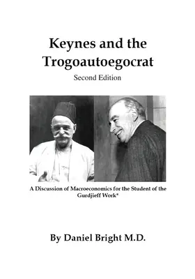 Keynes a trogoautoegokrat - druhé vydanie: Diskusia o makroekonómii pre študenta Gurdjieffovho diela* - Keynes and the Trogoautoegocrat - Second Edition: A Discussion of Macroeconomics for the Student of the Gurdjieff Work*