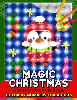 Magické vianočné vyfarbovanie podľa čísel pre dospelých: Santa, snehuliak a kamarát Mozaikové omaľovánky Stres uvoľňujúci dizajn Puzzle Quest - Magic Christmas Color by Numbers for Adults: Santa, Snowman and and Friend Mosaic Coloring Book Stress Relieving Design Puzzle Quest