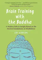 Tréning mozgu s Budhom: Moderná cesta k vhľadu založená na starovekých základoch všímavosti - Brain Training with the Buddha: A Modern Path to Insight Based on the Ancient Foundations of Mindfulness