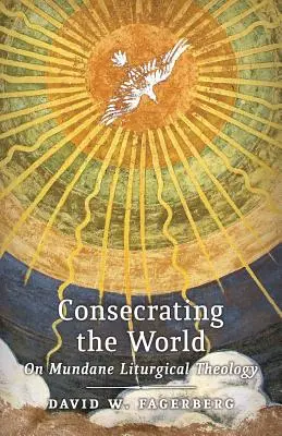 Zasvätenie sveta: O svetskej liturgickej teológii - Consecrating the World: On Mundane Liturgical Theology
