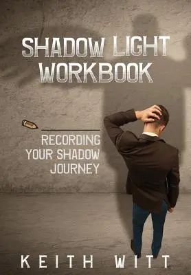 Pracovný zošit Svetlo tieňa: Záznamy o ceste vášho tieňa - Shadow Light Workbook: Recording Your Shadow Journey