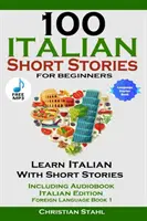 100 talianskych poviedok pre začiatočníkov Naučte sa taliansky s príbehmi vrátane audioknihy Talianske vydanie Cudzí jazyk Kniha 1 - 100 Italian Short Stories for Beginners Learn Italian with Stories Including Audiobook Italian Edition Foreign Language Book 1
