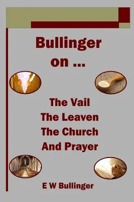 Bullinger o ... závoji, kvase, Cirkvi a modlitbe - Bullinger on ... the Vail, the Leaven, the Church and Prayer