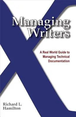 Manažment spisovateľov: Sprievodca riadením technickej dokumentácie v reálnom svete - Managing Writers: A Real World Guide to Managing Technical Documentation