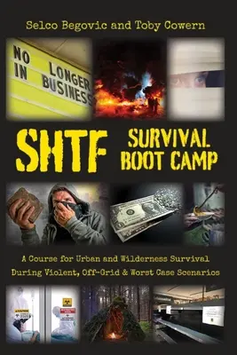 Tábor na prežitie SHTF: Kurz prežitia v mestách a divočine počas násilných situácií, mimo siete a najhorších scenárov - SHTF Survival Boot Camp: A Course for Urban and Wilderness Survival during Violent, Off-Grid, & Worst Case Scenarios