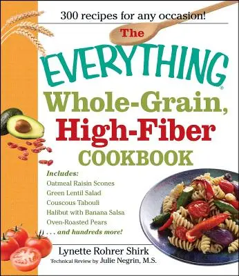 The Everything Whole Grain, High Fiber Cookbook (Celozrnná kuchárka s vysokým obsahom vlákniny): Chutné, srdcu prospešné občerstvenie a jedlá, ktoré si zamiluje celá rodina - The Everything Whole Grain, High Fiber Cookbook: Delicious, Heart-Healthy Snacks and Meals the Whole Family Will Love