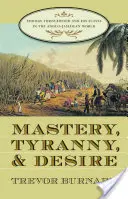 Panstvo, tyrania a túžba: Thomas Thistlewood a jeho otroci v anglo-jamajskom svete - Mastery, Tyranny, and Desire: Thomas Thistlewood and His Slaves in the Anglo-Jamaican World