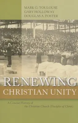 Obnova jednoty kresťanov: Kresťanská cirkev: stručné dejiny kresťanskej cirkvi (Učeníci Krista) - Renewing Christian Unity: A Concise History of the Christian Church (Disciples of Christ