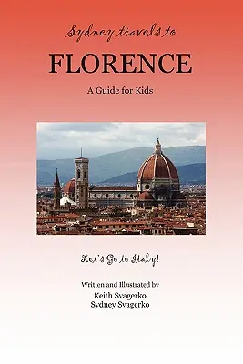 Sydney cestuje do Florencie: Sprievodca pre deti - Poďme do Talianska! - Sydney Travels to Florence: A Guide for Kids - Let's Go to Italy!