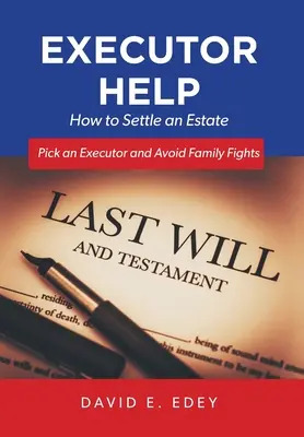 Pomoc pre exekútorov: Ako vyriešiť dedičstvo Vyberte si exekútora a vyhnite sa rodinným hádkam - Executor Help: How to Settle an Estate Pick an Executor and Avoid Family Fights
