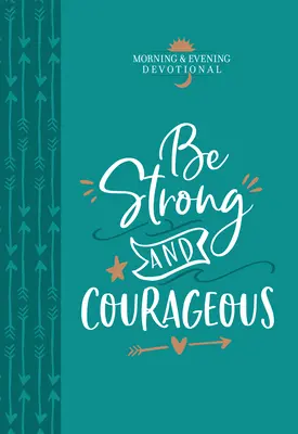 Buď silná a odvážna: Ranné a večerné pobožnosti - Be Strong and Courageous: Morning & Evening Devotional