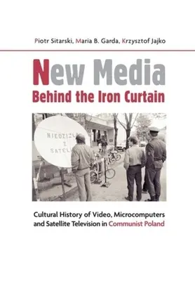 Nové médiá za železnou oponou: Kultúrne dejiny videa, mikropočítačov a satelitnej televízie v komunistickom Poľsku - New Media Behind the Iron Curtain: Cultural History of Video, Microcomputers and Satellite Television in Communist Poland