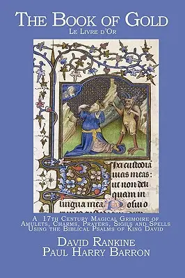 Kniha zlata: Magický grimoár amuletov, amuletov, modlitieb, znamení a zaklínadiel zo 17. storočia s použitím biblických žalmov kráľa Dávida - The Book of Gold: A 17th Century Magical Grimoire of Amulets, Charms, Prayers, Sigils and Spells Using the Biblical Psalms of King David