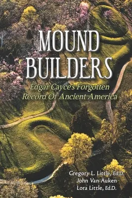 Stavitelia mohýl: Edgar Cayce: Zabudnutý záznam o starovekej Amerike - Mound Builders: Edgar Cayce's Forgotten Record of Ancient America