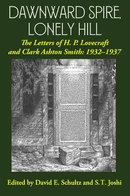 Veža úsvitu, osamelý vrch: P. Lovecrafta a Clarka Ashtona Smitha: 1932-1937 (2. diel) - Dawnward Spire, Lonely Hill: The Letters of H. P. Lovecraft and Clark Ashton Smith: 1932-1937 (Volume 2)