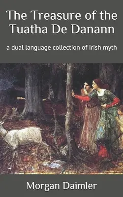 Poklad Tuatha De Danann: dvojjazyčná zbierka írskych mýtov - The Treasure of the Tuatha De Danann: a dual language collection of Irish myth