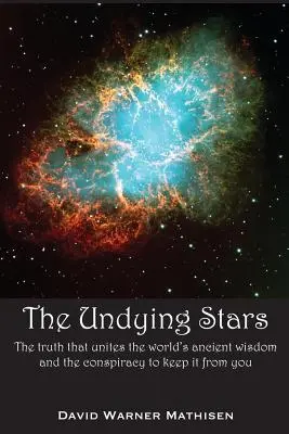 Neumierajúce hviezdy: Pravda, ktorá spája prastarú múdrosť sveta, a sprisahanie, ktoré ju pred vami chce utajiť - The Undying Stars: The Truth That Unites the World's Ancient Wisdom and the Conspiracy to Keep It from You