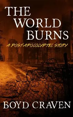 Svet horí: Postapokalyptický príbeh - The World Burns: A Post Apocalyptic Story